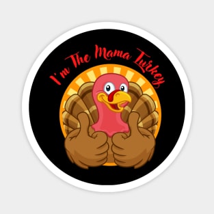 Sarcastic Funny Thanksgiving Im The Mama Turkey Magnet